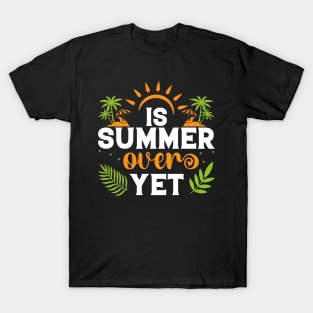 Is Summer Over Yet? T-Shirt